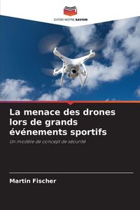 Produktbild: La menace des drones lors de grands &eacute;v&eacute;nements sportifs