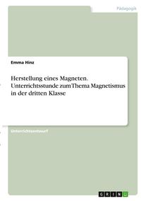 Produktbild: Herstellung eines Magneten. Unterrichtsstunde zum Thema Magnetismus in der dritten Klasse