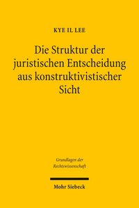 Produktbild: Die Struktur der juristischen Entscheidung aus konstruktivistischer Sicht