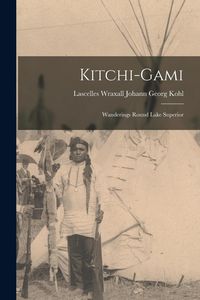 Produktbild: Kitchi-Gami: Wanderings Round Lake Superior
