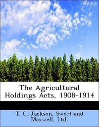 Produktbild: Jackson, T: Agricultural Holdings Acts, 1908-1914