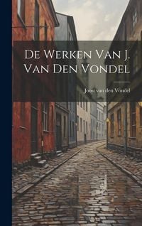 Produktbild: De werken van J. van den Vondel