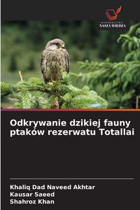 Produktbild: Odkrywanie dzikiej fauny ptak&oacute;w rezerwatu Totallai