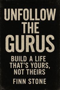 Produktbild: Unfollow the Gurus Build a Life That's Yours, Not Theirs
