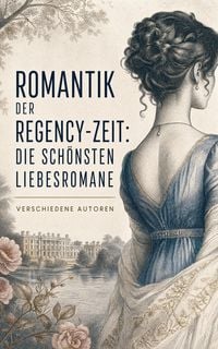 Produktbild: Romantik der Regency-Zeit: Die sch&ouml;nsten Liebesromane