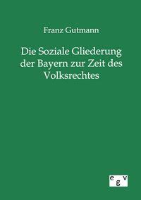 Produktbild: Die Soziale Gliederung der Bayern zur Zeit des Volksrechtes