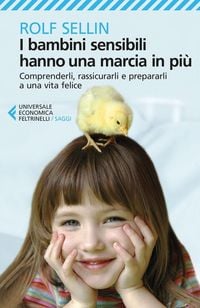 Produktbild: I bambini sensibili hanno una marcia in pi&ugrave;. Comprenderli, rassicurarli e prepararli a una vita felice