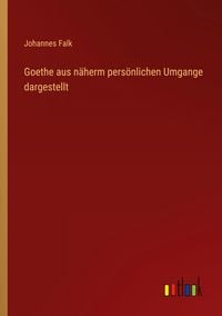 Produktbild: Goethe aus n&auml;herm pers&ouml;nlichen Umgange dargestellt