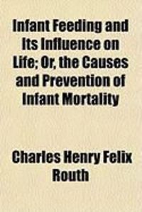 Produktbild: Infant Feeding and Its Influence on Life; Or, the Causes and Prevention of Infant Mortality