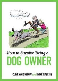 Produktbild: Haskins, M: How to Survive Being a Dog Owner