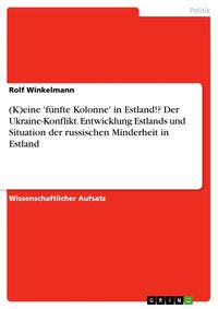 Produktbild: (K)eine 'f&uuml;nfte Kolonne' in Estland!? Der Ukraine-Konflikt. Entwicklung Estlands und Situation der russischen Minderheit in Estland