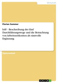 Produktbild: BAV - Beschreibung der f&uuml;nf Durchf&uuml;hrungswege und die Betrachtung von Arbeitszeitkonten als sinnvolle Erg&auml;nzung