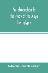 Produktbild: An introduction to the study of the Maya hieroglyphs
