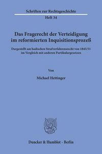 Produktbild: Das Fragerecht der Verteidigung im reformierten Inquisitionsproze&szlig;, dargestellt am badischen Strafverfahrensrecht von 1845-51 im Vergleich mit anderen Partikulargesetzen.