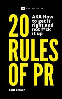 Produktbild: 20 Rules of PR AKA - How to get it right and not f**k it up