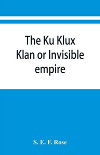Produktbild: The Ku Klux Klan or Invisible empire