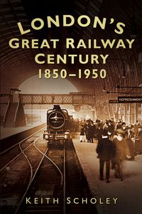 Produktbild: Scholey, K: London's Great Railway Century 1850-1950
