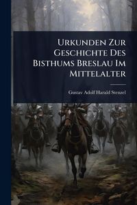 Produktbild: Urkunden Zur Geschichte Des Bisthums Breslau Im Mittelalter