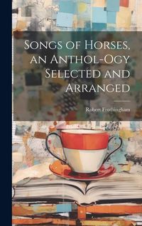 Produktbild: Songs of Horses, an Anthol-ogy Selected and Arranged
