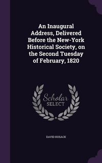 Produktbild: An Inaugural Address, Delivered Before the New-York Historical Society, on the Second Tuesday of February, 1820