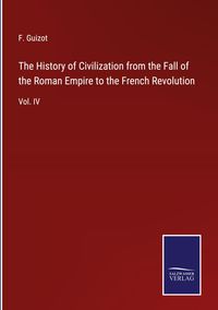 Bild vom Artikel The History of Civilization from the Fall of the Roman Empire to the French Revolution vom Autor F. Guizot