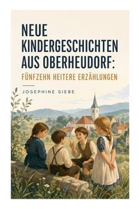 Produktbild: Neue Kindergeschichten aus Oberheudorf: F&uuml;nfzehn heitere Erz&auml;hlungen