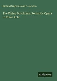 Produktbild: The Flying Dutchman. Romantic Opera in Three Acts