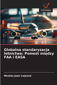 Produktbild: Globalna standaryzacja lotnictwa: Pomost mi&iquest;dzy FAA i EASA