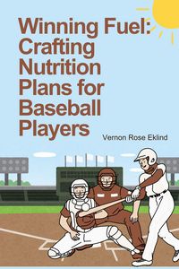 Produktbild: Winning Fuel: Crafting Nutrition Plans for Baseball Players
