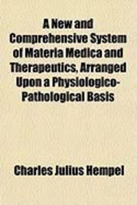 Produktbild: A New and Comprehensive System of Materia Medica and Therapeutics, Arranged Upon a Physiologico-Pathological Basis