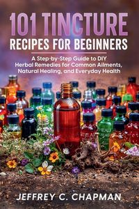 Produktbild: 101 Tincture Recipes for Beginners