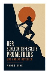 Produktbild: Der schlechtgefesselte Prometheus und andere Novellen
