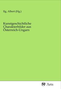 Produktbild: Kunstgeschichtliche Charakterbilder aus &Ouml;sterreich-Ungarn