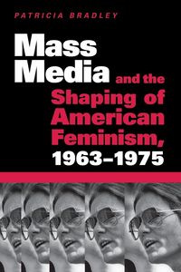 Produktbild: Mass Media and the Shaping of American Feminism, 1963-1975