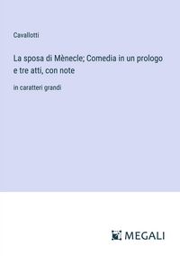 Produktbild: La sposa di M&egrave;necle; Comedia in un prologo e tre atti, con note