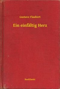 Bild vom Artikel Ein einfältig Herz vom Autor Gustave Flaubert