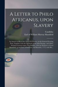 Produktbild: A Letter to Philo Africanus, Upon Slavery; in Answer to His of the 22d of November, in the General Evening Post; Together With the Opinions of Sir Joh