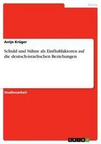 Produktbild: Schuld und S&uuml;hne als Einflu&szlig;faktoren auf die deutsch-israelischen Beziehungen