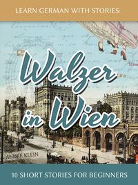 Produktbild: Learn German With Stories: Walzer in Wien - 10 Short Stories For Beginners (Dino lernt Deutsch, #7)