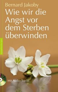 Produktbild: Wie wir die Angst vor dem Sterben &uuml;berwinden