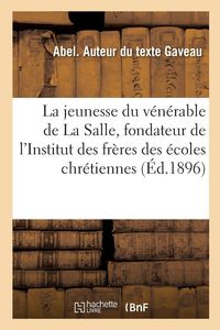 Produktbild: La jeunesse du v&eacute;n&eacute;rable de La Salle, fondateur de l'Institut des fr&egrave;res des &eacute;coles chr&eacute;tiennes