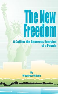 Bild vom Artikel The New Freedom vom Autor Woodrow Wilson