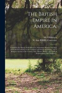 Produktbild: The British Empire in America,: Containing the History of the Discovery, Settlement, Progress and State of the British Colonies on the Continent and I