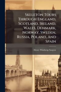 Produktbild: Skeleton Tours Through England, Scotland, Ireland, Wales, Denmark, Norway, Sweden, Russia, Poland, And Spain