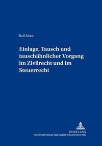 Produktbild: Einlage, Tausch und tausch&auml;hnlicher Vorgang im Zivilrecht und im Steuerrecht