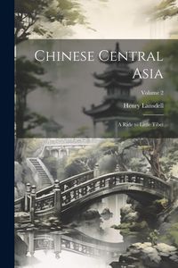 Produktbild: Chinese Central Asia: A Ride to Little Tibet; Volume 2