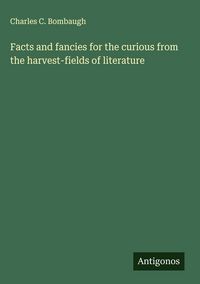 Produktbild: Facts and fancies for the curious from the harvest-fields of literature