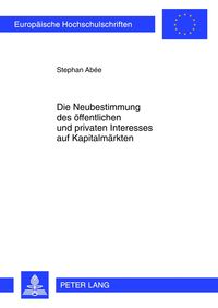 Produktbild: Die Neubestimmung des oeffentlichen und privaten Interesses auf Kapitalmaerkten