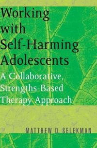 Produktbild: Working with Self-Harming Adolescents: A Collaborative, Strengths-Based Therapy Approach