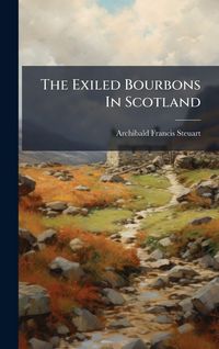 Produktbild: The Exiled Bourbons In Scotland